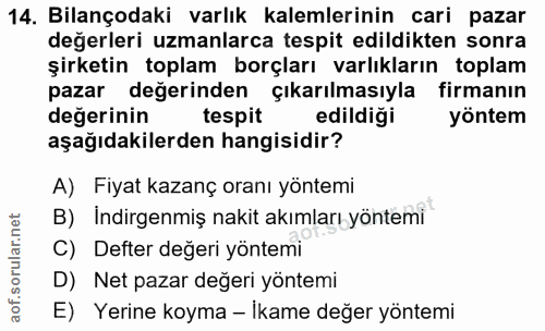 14. soru: Bilançodaki varlık kalemlerinin cari pazar değerleri uzmanlarca tespit edildikten sonra şirketin toplam borçları varl…