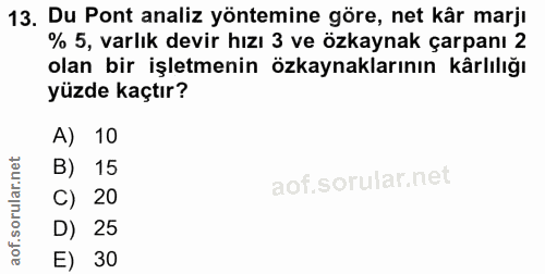 13. soru: Du Pont analiz yöntemine göre, net kâr marjı % 5, varlık devir hızı 3 ve özkaynak çarpanı 2 olan bir işletmenin özkay…