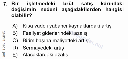 7. soru: Bir işletmedeki brüt satış kârındaki değişimin nedeni aşağıdakilerden hangisi olabilir? A) Kısa vadeli yabancı kaynak…