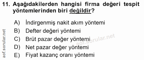 11. soru: Aşağıdakilerden hangisi firma değeri tespit yöntemlerinden biri değildir? A) Indirgenmiş nakit akım yöntemi B) Defter…