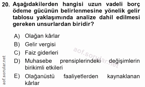20. soru: Aşağıdakilerden hangisi uzun vadeli borç ödeme gücünün belirlenmesine yönelik gelir tablosu yaklaşımında analize dahi…