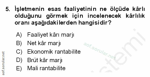 5. soru: Işletmenin esas faaliyetinin ne ölçüde kârlı olduğunu görmek için incelenecek kârlılık oranı aşağıdakilerden hangisid…