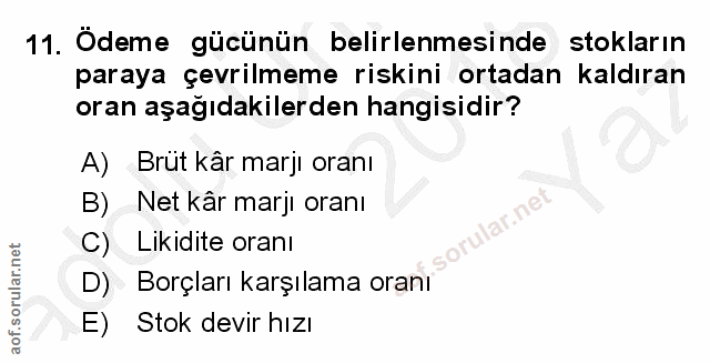 11. soru: Ödeme gücünün belirlenmesinde stokların paraya çevrilmeme riskini ortadan kaldıran oran aşağıdakilerden hangisidir? A…