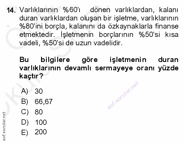 14. soru: Varlıklarının %60ı dönen varlıklardan, kalanı duran varlıklardan oluşan bir işletme, varlıklarının %80'ini borçla, ka…