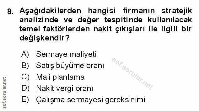 8. soru: Aşağıdakilerden hangisi firmanın stratejik analizinde ve değer tespitinde kullanılacak temel faktörlerden nakit çıkış…