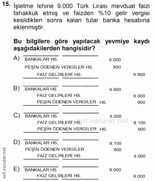 15. soru: İşletme lehine 9.000 Türk Lirası mevduat faizi tahakkuk etmiş ve faizden %10 gelir vergisi kesildikten sonra kalan tu…