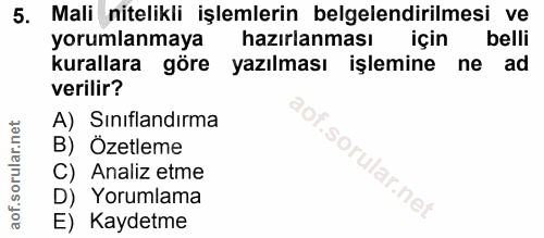 5. soru: Mali nitelikli işlemlerin belgelendirilmesi ve yorumlanmaya hazırlanması için belli kurallara göre yazılması işlemine…