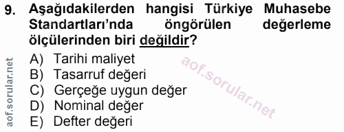 9. soru: Aşağıdakilerden hangisi Türkiye Muhasebe Standartları'nda öngörülen değerleme ölçülerinden biri değildir? A) Tarihi m…