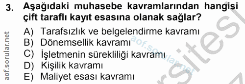 3. soru: Aşağıdaki muhasebe kavramlarından hangisi çift taraflı kayıt esasına olanak sağlar? A) Tarafsızlık ve belgelendirme k…