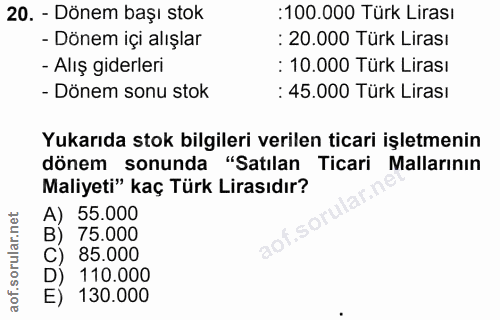 20. soru: - Dönem başı stok :100.000 Türk Lirası - Dönem içi alışlar : 20.000 Türk Lirası - Alış giderleri : 10.000 Türk Lirası…