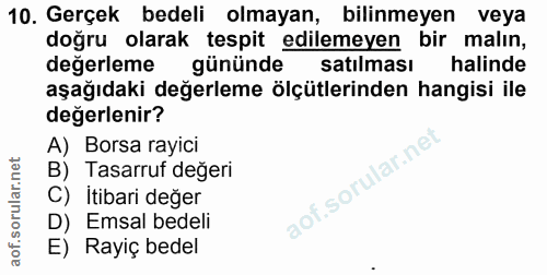 10. soru: Gerçek bedeli olmayan, bilinmeyen veya doğru olarak tespit edilemeyen bir malın, değerleme gününde satılması halinde…