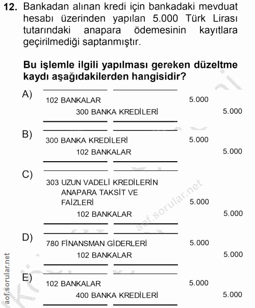 12. soru: Bankadan alınan kredi için bankadaki mevduat hesabı üzerinden yapılan 5.000 Türk Lirası tutarındaki anapara ödemesini…