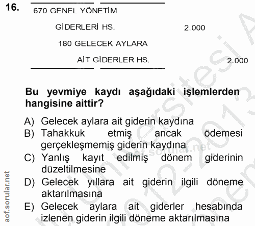 16. soru: 670 GENEL YÖNETİM GIDERLERI HS. 2,000 180 GELECEK AYLARA AIT GIDERLER HS. 2.000 Bu yevmiye kaydı aşağıdaki işlemlerde…
