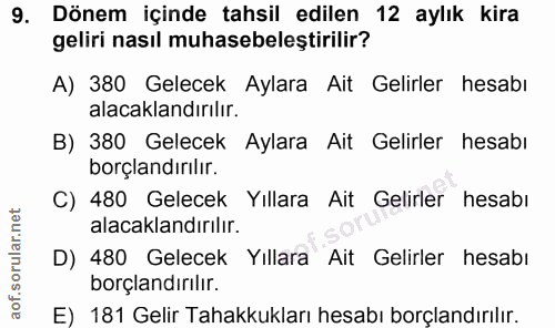 9. soru: Dönem içinde tahsil edilen 12 aylık kira geliri nasıl muhasebeleştirilir? A) 380 Gelecek Aylara Ait Gelirler hesabı a…