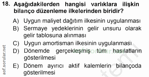 18. soru: Aşağıdakilerden hangisi varlıklara ilişkin bilanço düzenleme ilkelerinden biridir? A) Uygun maliyet dağıtım ilkesinin…