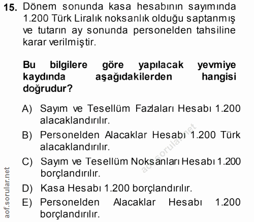 15. soru: Dönem sonunda kasa hesabının sayımında 1.200 Türk Liralık noksanlık olduğu saptanmış ve tutarın ay sonunda personelde…