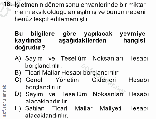 18. soru: İşletmenin dönem sonu envanterinde bir miktar malın eksik olduğu anlaşılmış ve bunun nedeni henüz tespit edilememişti…