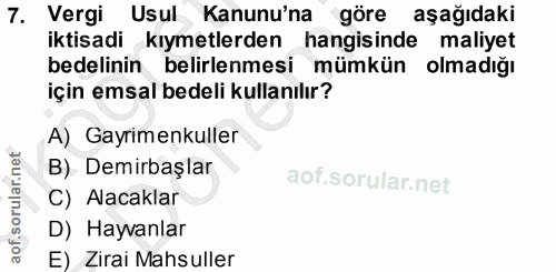 7. soru: Vergi Usul Kanunu'na göre aşağıdaki iktisadi kıymetlerden hangisinde maliyet bedelinin belirlenmesi mümkün olmadığı i…