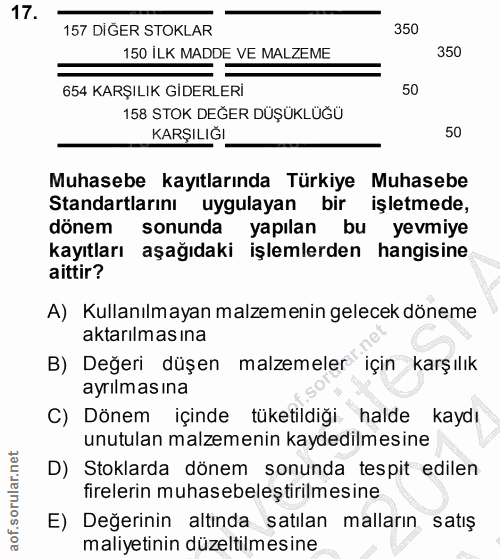 17. soru: 157 DIĞER STOKLAR 350 150 ILK MADDE VE MALZEME 350 654 KARŞILIK GİDERLERİ 50 158 STOK DEGER DÜŞÜKLÜGÜ KARŞILIĞI 50 Mu…