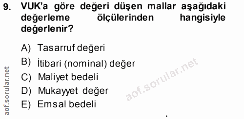 9. soru: VUK'a göre değeri düşen mallar aşağıdaki degerleme ölçülerinden hangisiyle değerlenir? A) Tasarruf değeri B) itibari…