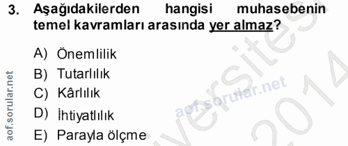 3. soru: Aşağıdakilerden hangisi muhasebenin temel kavramları arasında yer almaz? A) Onemlilik B) Tutarlılık orutar.net C) Kâr…