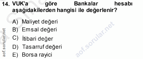 14. soru: VUK'a göre Bankalar hesabı aşağıdakilerden hangisi ile değerlenir? A) Maliyet değeri B) Emsal değeri C) İtibari değer…