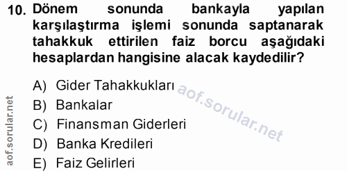 10. soru: Dönem sonunda bankayla yapılan karşılaştırma işlemi sonunda saptanarak tahakkuk ettirilen faiz borcu aşağıdaki hesapl…