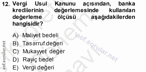 12. soru: Vergi Usul Kanunu açısından, banka kredilerinin değerlemesinde kullanılan değerleme ölçüsü aşağıdakilerden hangisidir…