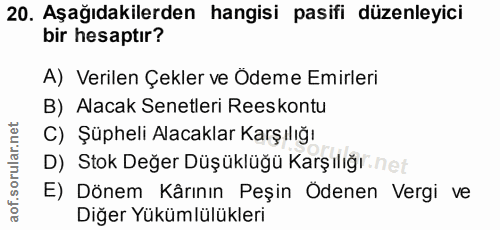 20. soru: Aşağıdakilerden hangisi pasifi düzenleyici bir hesaptır? A) Verilen Çekler ve Ödeme Emirleri B) Alacak Senetleri Rees…