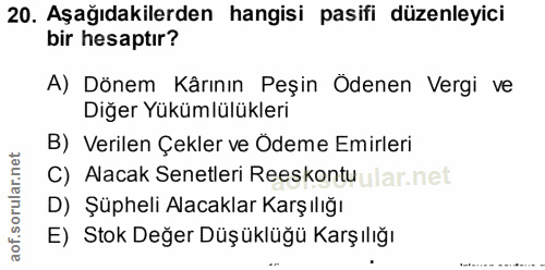 20. soru: Aşağıdakilerden hangisi pasifi düzenleyici bir hesaptır? A) Dönem Kârının Peşin Odenen Vergi ve Diğer Yükümlülükleri…