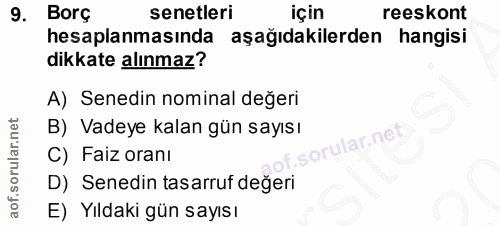 9. soru: Borç senetleri için reeskont hesaplanmasında aşağıdakilerden hangisi dikkate alınmaz? A) Senedin nominal değeri B) Va…