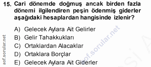 15. soru: Cari dönemde doğmuş ancak birden fazla dönemi ilgilendiren peşin ödenmiş giderler aşağıdaki hesaplardan hangisinde iz…
