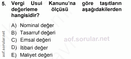 5. soru: Vergi Usul Kanunu'na göre taşıtların degerleme ölçüsü aşağıdakilerden hangisidir? A) Nominal değer B) Tasarruf değeri…