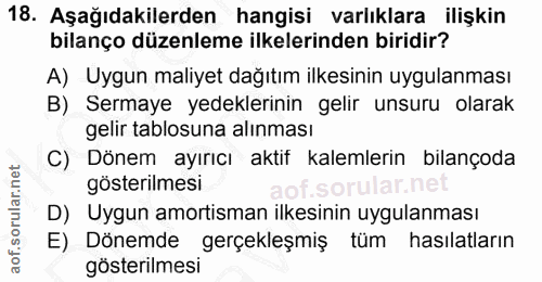 18. soru: Aşağıdakilerden hangisi varlıklara ilişkin bilanço düzenleme ilkelerinden biridir? A) Uygun maliyet dağıtım ilkesinin…