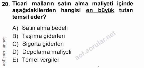 20. soru: Ticari malların satın alma maliyeti içinde aşağıdakilerden hangisi en büyük tutarı temsil eder? A) Satın alma bedeli…