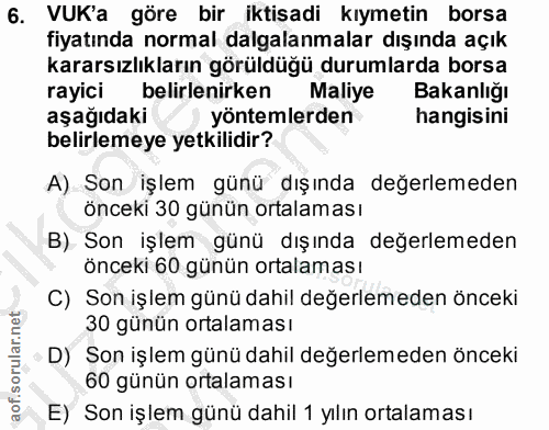 6. soru: VUK'a göre bir iktisadi kıymetin borsa fiyatında normal dalgalanmalar dışında açık kararsızlıkların görüldüğü durumla…
