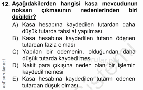 12. soru: Aşağıdakilerden hangisi kasa mevcudunun noksan çıkmasının nedenlerinden biri değildir? A) Kasa hesabına kaydedilen tu…