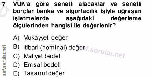 7. soru: VUK'a göre senetli alacaklar ve senetli borçlar banka ve sigortacılık işiyle uğraşan işletmelerde aşağıdaki değerleme…