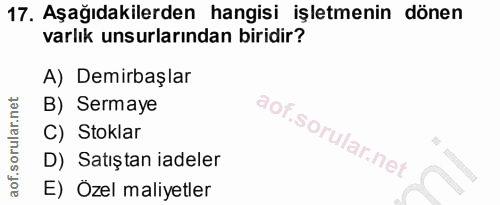 17. soru: Aşağıdakilerden hangisi işletmenin dönen varlık unsurlarından biridir? A) Demirbaşlar B) Sermaye C) Stoklar D) Satışt…