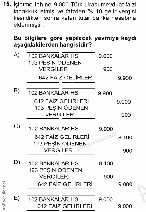 15. soru: İşletme lehine 9.000 Türk Lirası mevduat faizi tahakkuk etmiş ve faizden % 10 gelir vergisi kesildikten sonra kalan t…