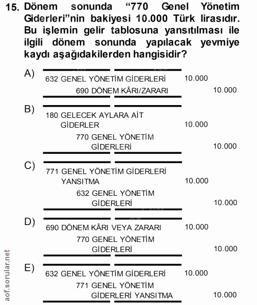 15. soru: Dönem sonunda "770 Genel Yönetim Giderleri"nin bakiyesi 10.000 Türk lirasıdır. Bu işlemin gelir tablosuna yansıtılmas…