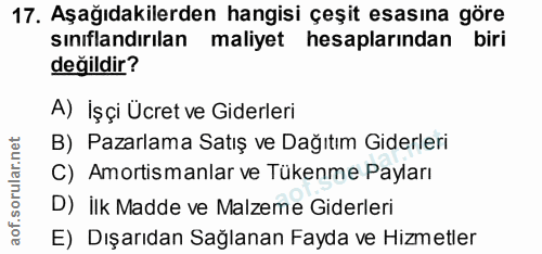 17. soru: Aşağıdakilerden hangisi çeşit esasına göre sınıflandırılan maliyet hesaplarından biri değildir? A) İşçi Ücret ve Gide…