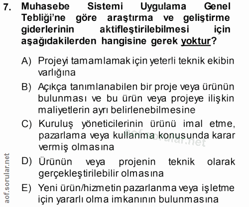 7. soru: Muhasebe Sistemi Uygulama Genel Tebliği'ne göre araştırma ve geliştirme giderlerinin aktifleştirilebilmesi için aşağı…