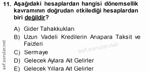11. soru: Aşağıdaki hesaplardan hangisi dönemsellik kavramının doğrudan etkilediği hesaplardan biri değildir? A) Gider Tahakkuk…
