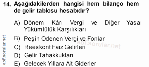 14. soru: Aşağıdakilerden hangisi hem bilanço hem de gelir tablosu hesabıdır? A) Dönem Kârı Vergi ve Diğer Yasal Yükümlülük Kar…