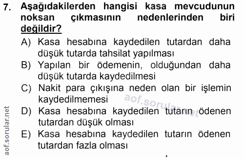 7. soru: Aşağıdakilerden hangisi kasa mevcudunun noksan çıkmasının nedenlerinden biri değildir? A) Kasa hesabına kaydedilen tu…