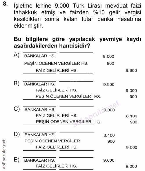 8. soru: İşletme lehine 9.000 Türk Lirası mevduat faizi tahakkuk etmiş ve faizden %10 gelir vergisi kesildikten sonra kalan tu…