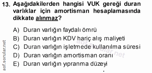 13. soru: Aşağıdakilerden hangisi VUK gereği duran varlıklar için amortisman hesaplamasında dikkate alınmaz? A) Duran varlığın…