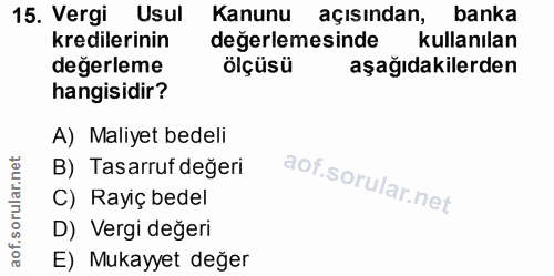 15. soru: Vergi Usul Kanunu açısından, banka kredilerinin değerlemesinde kullanılan değerleme ölçüsü aşağıdakilerden hangisidir…