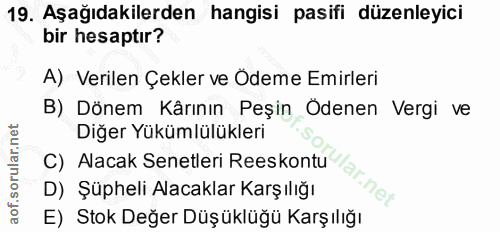 19. soru: Aşağıdakilerden hangisi pasifi düzenleyici bir hesaptır? A) Verilen Çekler ve Ödeme Emirleri B) Dönem Kârının Peşin Ö…